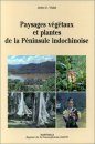 Paysages Végétaux et Plantes de la Péninsule Indochinoise [Vegetation Landscapes and Plants of the Indochinese Peninsula]
