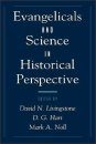 Evangelicals and Science in Historical Perspective