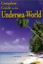 Complete Guide to the Undersea World