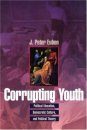 Corrupting Youth: Political Education, Democratic Culture and Political Theory