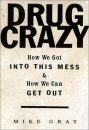 Drug Crazy: How We Got into This Mess & How We Can Get Out
