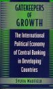 Gatekeepers of Growth: International Political Economy of Central Banking in Developing Countries