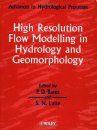 High Resolution Flow Modelling in Hydrology and Geomorphology