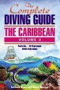 The Complete Diving Guide: The Caribbean Volume 3
