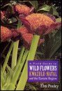 A Field Guide to the Wild Flowers of Kwazulu-Natal and the Eastern Region