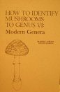 How to Identify Mushrooms to Genera VI: Modern Genera