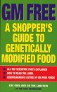 GM Free: A Shoppers Guide to Genetically Modified Food