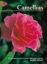 Camellias: The Complete Guide to their Cultivation and Use