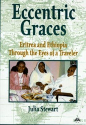 Eccentric Graces: Eritrea and Ethiopia Through the Eyes of a Traveller