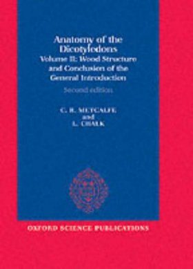 Anatomy of the Dicotyledons, Volume II: Wood Structure and Conclusion of the General Introduction