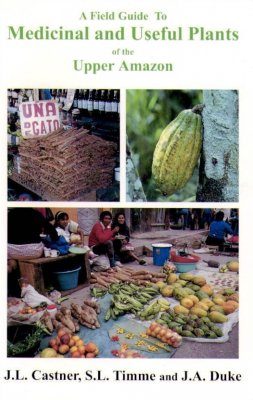 A Field Guide to Medicinal and Useful Plants of the Upper Amazon