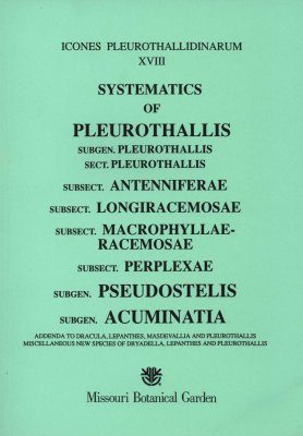Icones Pleurothallidinarum XVIII: Systematics of Pleurothallis, Subgen. Pleurothallis Sect. Pleurothallis, Subsect. Antenniferae, Subsect. Longiracemosae, Subsect. Macrophyllateracemosae, Subsect. Perplexae, Subgen. Pseudostellis, Subgen. Acuminatia