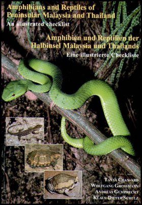Amphibians and Reptiles of Peninsular Malaysia and Thailand: An Illustrated Checklist / Amphibien und Reptilien der Halbinsel Malaysia und Thailands: Eine Illustrierte Checkliste