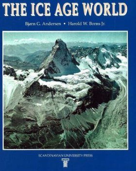 The Ice Age World: An Introduction to Quaternary History and Research with Emphasis on North America and Northern Europe During the Last 2.5 M Yrs