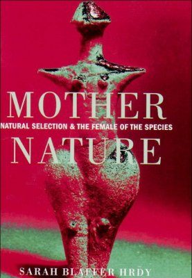 Mother Nature: Natural Selection and the Female of the Species