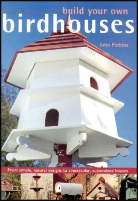 Build Your Own Birdhouses and Feeders