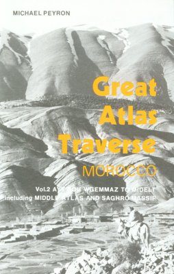 Great Atlas Traverse, Morocco: Volume 1 - Moussa Gorges to Ayt Bou Wgemmaz