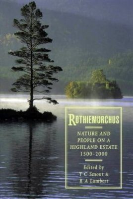 Rothiemurchus: Nature and People on a Highland Estate, 1500-2000