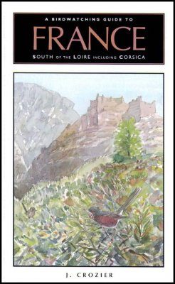 A Birdwatching Guide to France South of the Loire (Including Corsica)