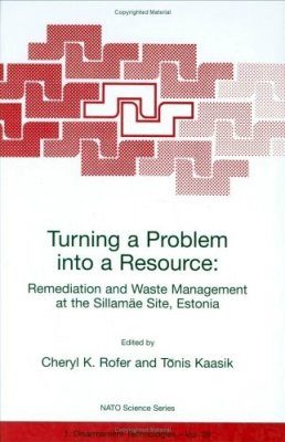 Turning a Problem Into a Resource: Remediation and Waste Managemnent at the Suillamae Site, Estonia