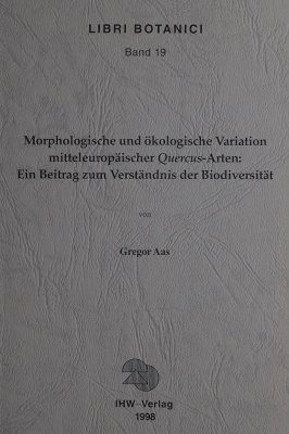 Morphologische und okologische Variation mitteleuropaischer Quercus- Arten: Ein Beitrag zum Verstandnis der Biodiversitat