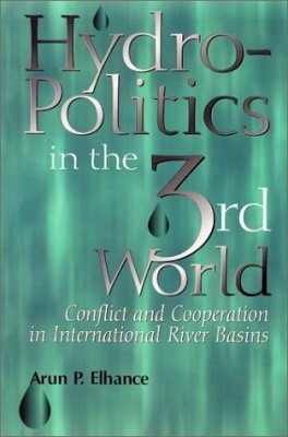 Hydropolitics in the Third World: Conflict and Cooperation in International River Basins