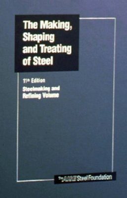 The Making, Shaping and Treating of Steel