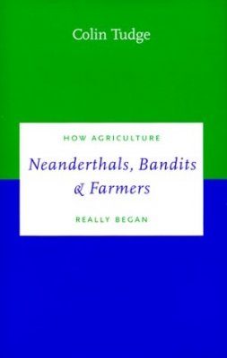 Neanderthals, Bandits and Farmers: How Agriculture Really Began