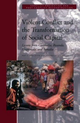 Violent Conflict and the Transformation of Social Capital: Lessons from Rwanda, Somalia, Cambodia and Guatemala