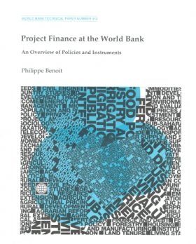 Project Finance at the World Bank: An Overview of Policies and Instrumen ts