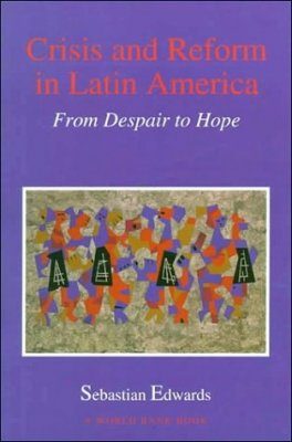 Crisis and Reform in Latin America: From Despair to Hope