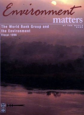 The World Bank Group and the Environment, Fiscal 1996: Environment Matters a t the World Bank