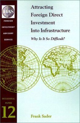 Attracting Foreign Direct Investment into Infrastructure: Why Is It So D ifficult?
