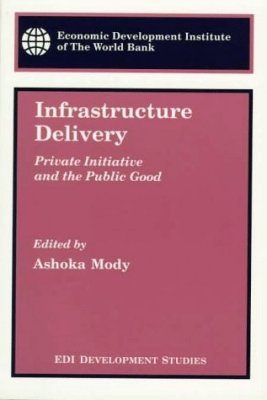 Infrastructure Delivery: Private Initiative and the Public Good