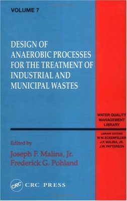 Design of Anaerobic Processes for the Treatment of Industrial and Munici pal Wastes