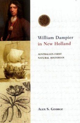 William Dampier in New Holland: Australia's First Natural Historian