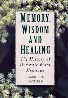 Memory, Wisdom and Healing: the History of Domestic Plant Medicine
