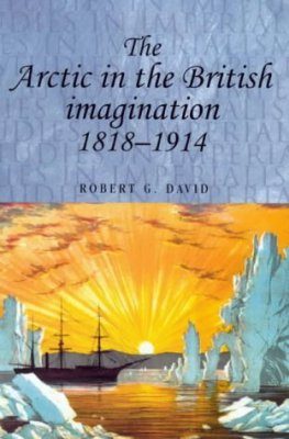 The Arctic in the British Imagination 1818 - 1914 (Studies in Imperialism)