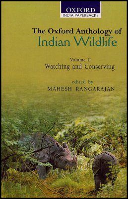 The Oxford Anthology of Indian Wildlife, Volume 2: Watching and Conservation