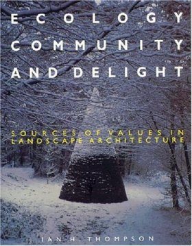 Ecology, Community and Delight: Sources of Value in Landscape Architectu