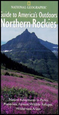 National Geographic Guides to America's Outdoors: Northern Rockies