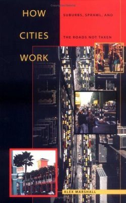 How Cities Work: Suburbs, Sprawl and the Roads Not Taken