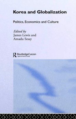 Korea and Globalisation: Politics, Economics and Culture