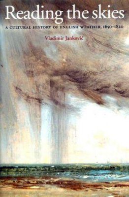 Reading the Skies: A Cultural History of Weather, 1650-1820