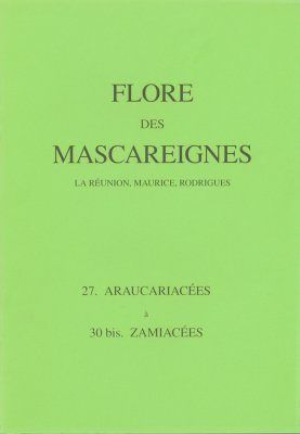 Flore des Mascareignes, Volume 27-30bis: Araucariacées à Zamiacées