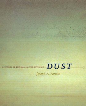 Dust: A History of the Small and the Invisible