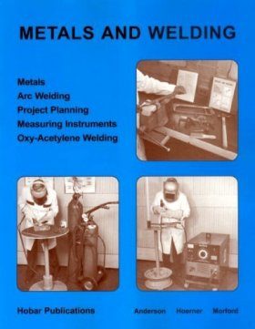Metals and Welding: Metals, Arc Welding, Project Planning, Measuring Instruments, Oxy-Acetylene Welding