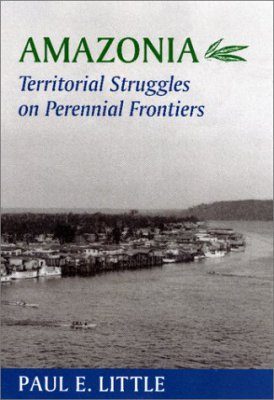 Amazonia: Territorial Struggles on Perennial Frontiers