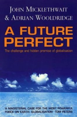 A Future Perfect: The Challenge and Hidden Promise of Globalization