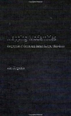 Mapping Modernities: Geography of Central and Eastern Europe, 1920-2000